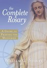 The Complete Rosary A Guide to Praying the Mysteries