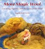 More Magic Wool: Creating Figures and Pictures With Dyed Wool