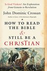 How to Read the Bible and Still Be a Christian Is God Violent An Exploration from Genesis to Revelation