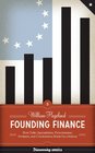 Founding Finance How Debt Speculation Foreclosures Protests and Crackdowns Made Us a Nation