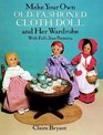 Make Your Own OldFashioned Cloth Doll and Her Wardrobe With FullSize Patterns With FullSize Patterns