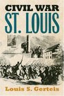 Civil War St. Louis (Modern War Studies)