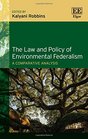 The Law and Policy of Environmental Federalism A Comparative Analysis