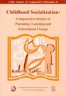 Childhood Socialization Comparative Studies of Parenting Learning and Educational Change