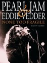 Pearl Jam and Eddie Vedder  None Too Fragile
