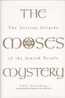 The Moses Mystery The African Origins of the Jewish People