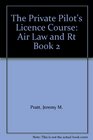 The Private Pilot's Licence Course Air Law and Rt Book 2