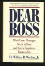 Dear Boss What Every Manager Needs to Hear and Every Employee Wants to Say