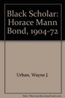 Black Scholar Horace Mann Bond 19041972