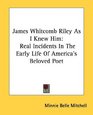 James Whitcomb Riley As I Knew Him Real Incidents In The Early Life Of America's Beloved Poet