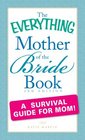 The Everything Mother of the Bride Book A Survival Guide for Mom