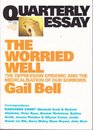 Quarterly Essay 18 The Worried Well The Depression Epidemic and the Medicalisation of Our Sorrows