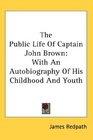 The Public Life Of Captain John Brown With An Autobiography Of His Childhood And Youth