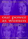 Our Power As Women: The Wisdom and Strategies of Highly Successful Women
