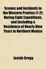 Scenes and Incidents in the Western Prairies  During Eight Expeditions and Including a Residence of Nearly Nine Years in Northern Mexico