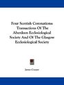 Four Scottish Coronations Transactions Of The Aberdeen Ecclesiological Society And Of The Glasgow Ecclesiological Society