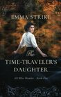 The Time Traveler's Daughter All Who Wander Book 1