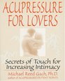 Acupressure for Lovers  Secrets of Touch for Increasing Intimacy