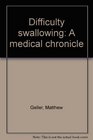 Difficulty swallowing A medical chronicle