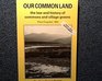 OUR COMMON LAND THE LAW AND HISTORY OF COMMONS AND VILLAGE GREENS