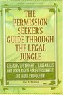 The Permission Seeker's Guide Through the Legal Jungle Clearing Copyrights Trademarks and Other Rights for Entertainment and Media Productions
