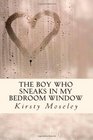 The Boy Who Sneaks In My Bedroom Window