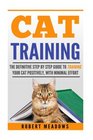 Cat Training The Definitive Step By Step Guide to Training Your Cat Positively With Minimal Effort