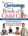 The Good Housekeeping Book of Child Care Revised  Updated Edition  Including Parenting Advice Health Care  Child Development for Newborns to Preteens