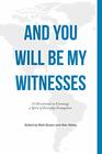 And You Will Be My Witnesses 31 Devotionals to Encourage a Spirit of Everyday Evangelism