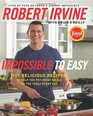 Impossible to Easy 125 Delicious Recipes to Help You Put Great Meals on the Table Every Day