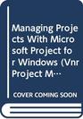 Managing Projects With Microsoft Project for Windows