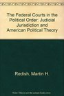 The Federal Courts in the Political Order Judicial Jurisdiction and American Political Theory