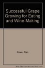 Successful Grape Growing for Eating and WineMaking