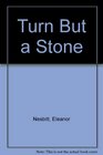 Turn But a Stone