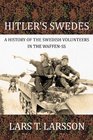 Hitler's Swedes A History of the Swedish Volunteers in the Waffenss