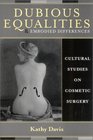 Dubious Equalities and Embodied Differences Cultural Studies on Cosmetic Surgery  Cultural Studies on Cosmetic Surgery