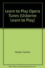 Usborne Learn to Play Opera Tunes