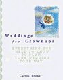 Weddings for Grownups Everything You Need to Know to Plan Your Wedding Your Way