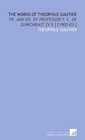 The Works of Theophile Gautier Tr And Ed By Professor F C De Sumichrast