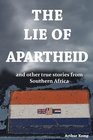 The Lie of Apartheid and other true stories from Southern Africa