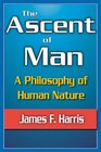 The Ascent of Man A Philosophy of Human Nature