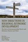 New Directions in Regional Economic Development The Role of Entrepreneurship Theory and Methods Practice and Policy