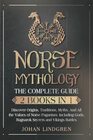 Norse Mythology The Complete Guide  Discover Origins Traditions Myths and All the Values of Norse Paganism Including Gods Ragnarok Secrets and Vikings Battles