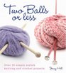 Two Balls or Less Over 30 Simply Stylish Knitting and Crochet Projects