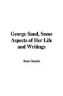 George Sand Some Aspects of Her Life and Writings