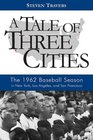 A Tale of Three Cities The 1962 Baseball Season in New York Los Angeles and San Francisco