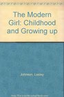 The Modern Girl Childhood and Growing up