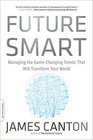 Future Smart Managing the GameChanging Trends That Will Transform Your World