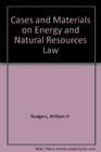 Cases and Materials on Energy and Natural Resources Law