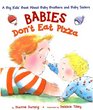 Babies Don't Eat Pizza A Big Kids' Book about Baby Brothers and Baby Sisters